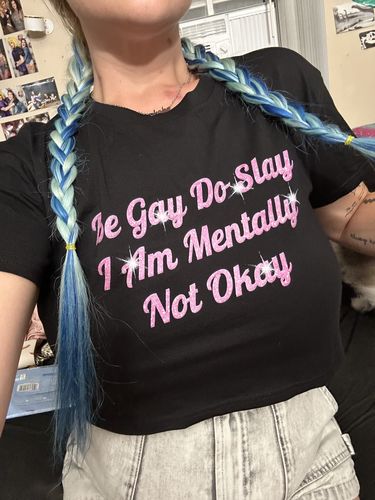Customer photo review of Be Gay Do Slay I Am Mentally Not Okay Women’s crop top
