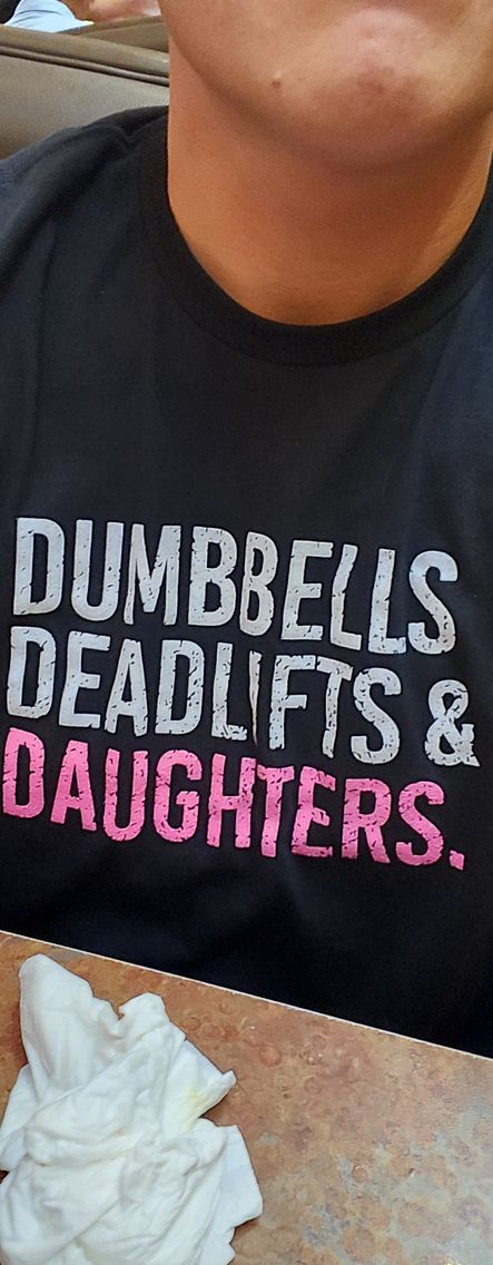 Customer photo review of Dumbbells Deadlifts & Daughters Shirt