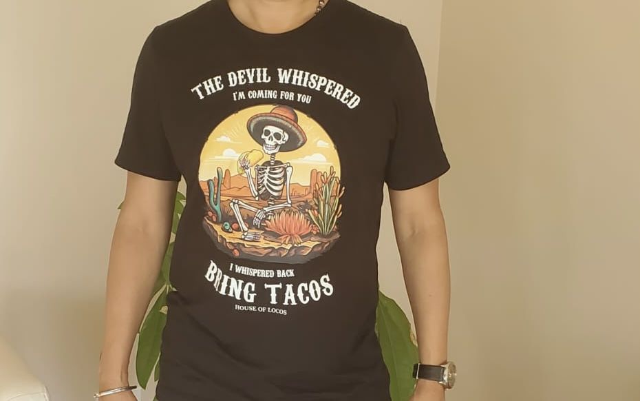Customer photo review of The Devil Whispered... Bring Tacos T-Shirt