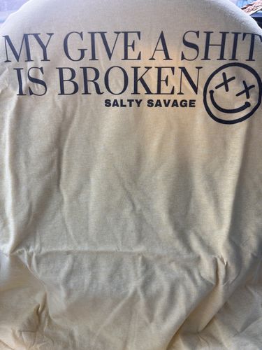 Customer photo review of Salty Savage Unisex "My Give a Shit is Broken" Tee