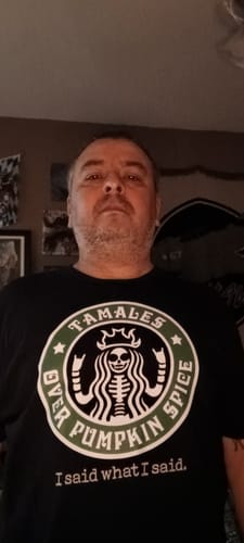 Customer photo review of Tamales Over Pumpkin Spice Tamale Season T-Shirt