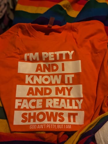 Customer photo review of I'm petty and I know it and my petty face really shows it Unisex Tee