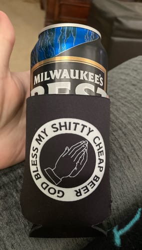 Customer photo review of God Bless My Shitty Cheap Beer Can Cooler