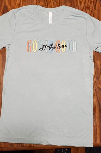 Customer photo review of GOD IS GOOD ALL THE TIME DTF Transfer