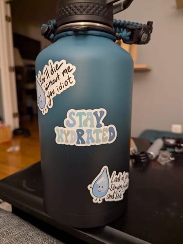 Customer photo review of "Look At You Staying Hydrated And Shit" Water Bottle Sticker