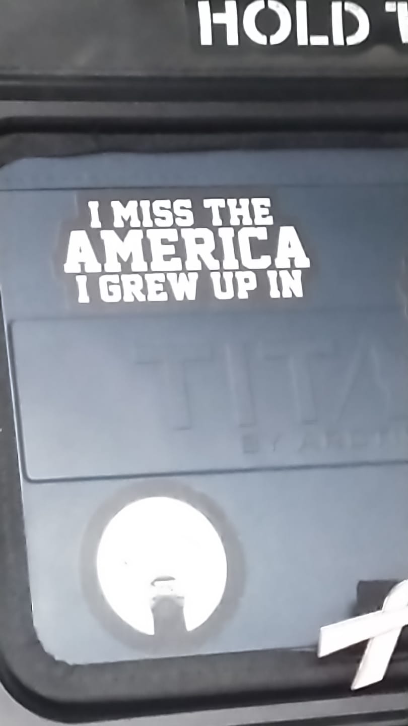 Customer photo review of I Miss The America I Grew Up In Decal