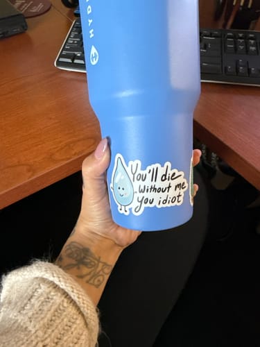 Customer photo review of "You will die without me you idiot" water sticker