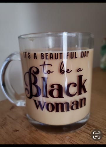 Customer photo review of "It's a Beautiful Day to be a Black Woman" Glass Mug