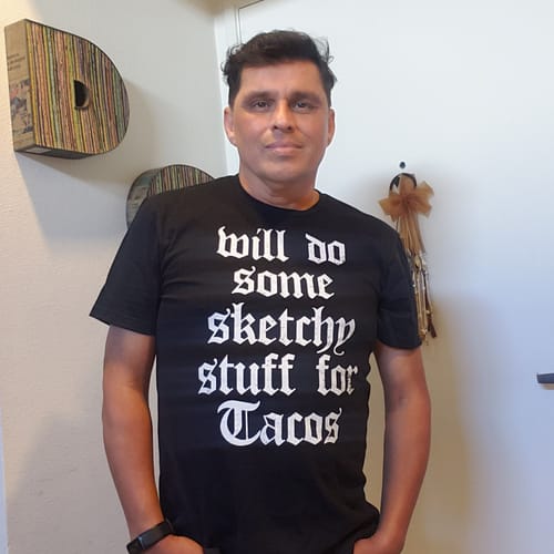 Customer photo review of Will Do Some Sketchy Stuff For Tacos T-Shirt