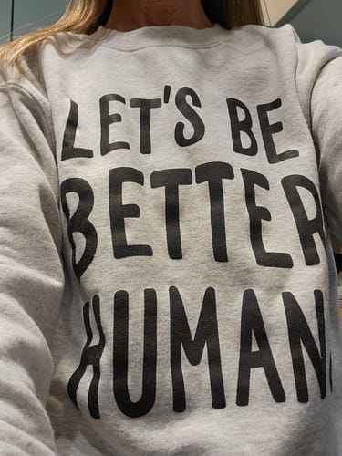 Customer photo review of Let's Be Better Humans Unisex Sweatshirt