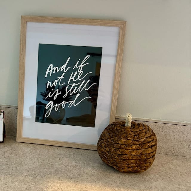 Customer photo review of 8x10 And If Not He Is Still Good⠀