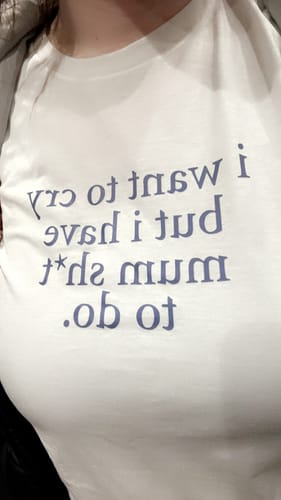 Customer photo review of I Want To Cry T-Shirt
