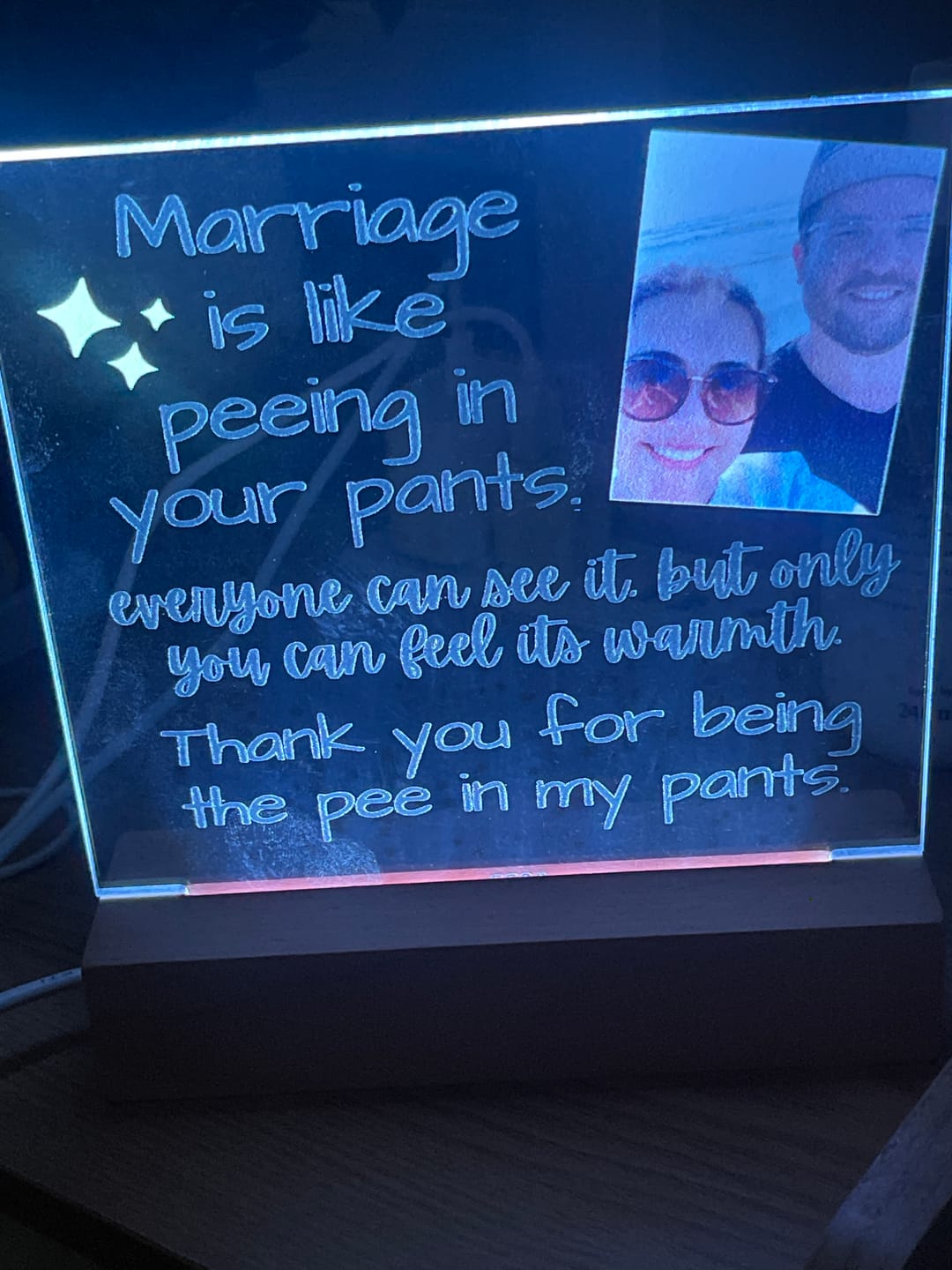 Customer photo review of Marriage Is Like Peeing In Your Pants - Custom Acrylic w/ LED Light Wood Stand - AC36