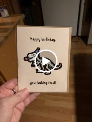 Customer video review of "Happy Birthday You Fuc*ing Fossil" Birthday Card