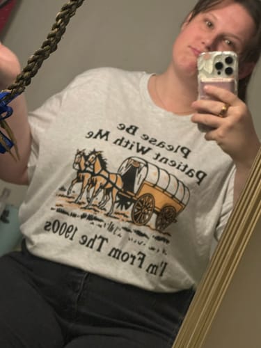 Customer photo review of Please Be Patient With Me I'm From The 1900s Tee