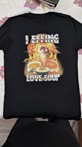 Customer photo review of I Effing Love Soup (Clean) Unisex t-shirt