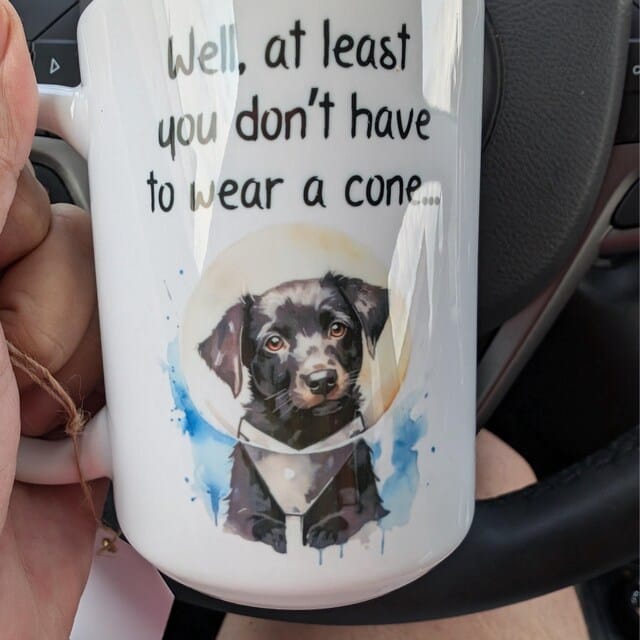 Customer photo review of Get Well, Coffee Mug - Dog: Well, at least you don't have to wear a cone