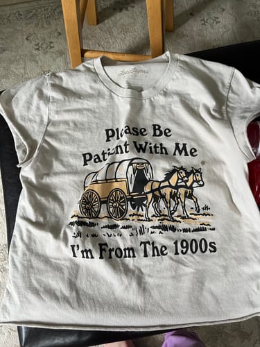 Customer photo review of Please Be Patient With Me I'm From The 1900s Tee
