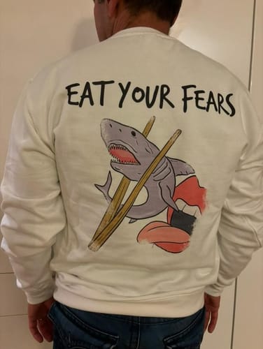 Customer photo review of EAT YOUR FEARS (Backprint)  - UNISEX SWEATSHIRT -