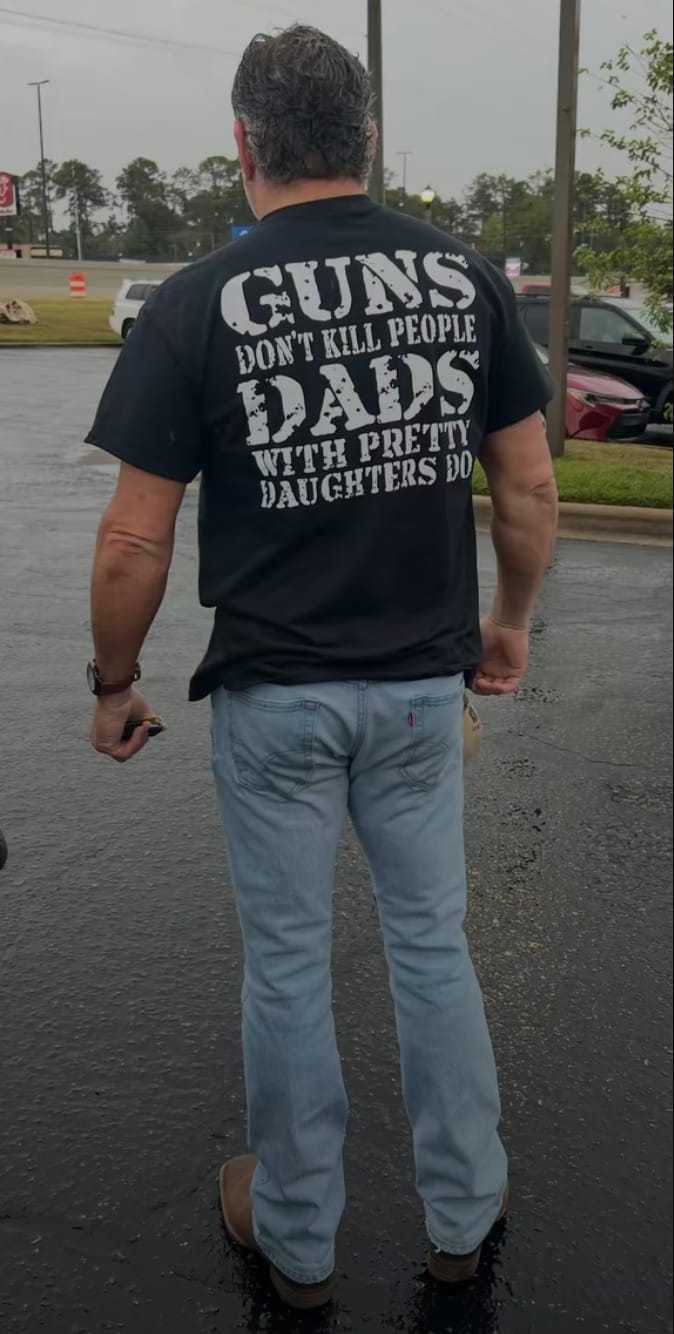 Customer photo review of Guns Don't K People Dads With Pretty Daughters Do T-Shirt/Sweatshirt/Hoodie