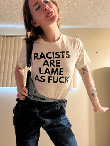 Customer photo review of Racists Are Lame Unisex T-Shirt
