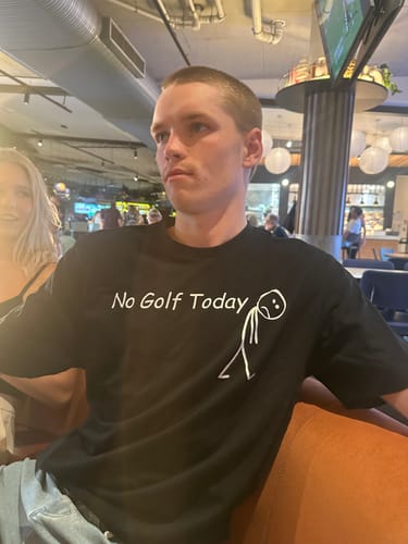 Customer photo review of No Golf Today T-Shirt