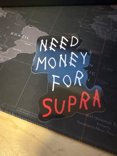 Sahib D. review of Need Money For Supra Sticker image 1 out of 1