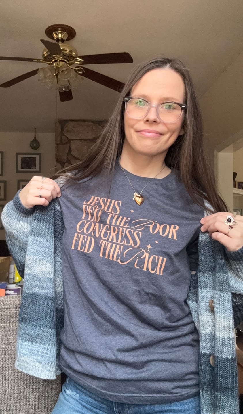 Customer photo review of Jesus Fed The Poor Congress Fed The Rich T-Shirt