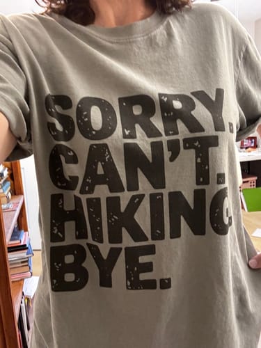 Customer photo review of Sorry Can't Hiking Bye T-shirt