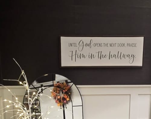 Customer photo review of Praise Him in the Hallway Sign, Until God Opens the Next Door