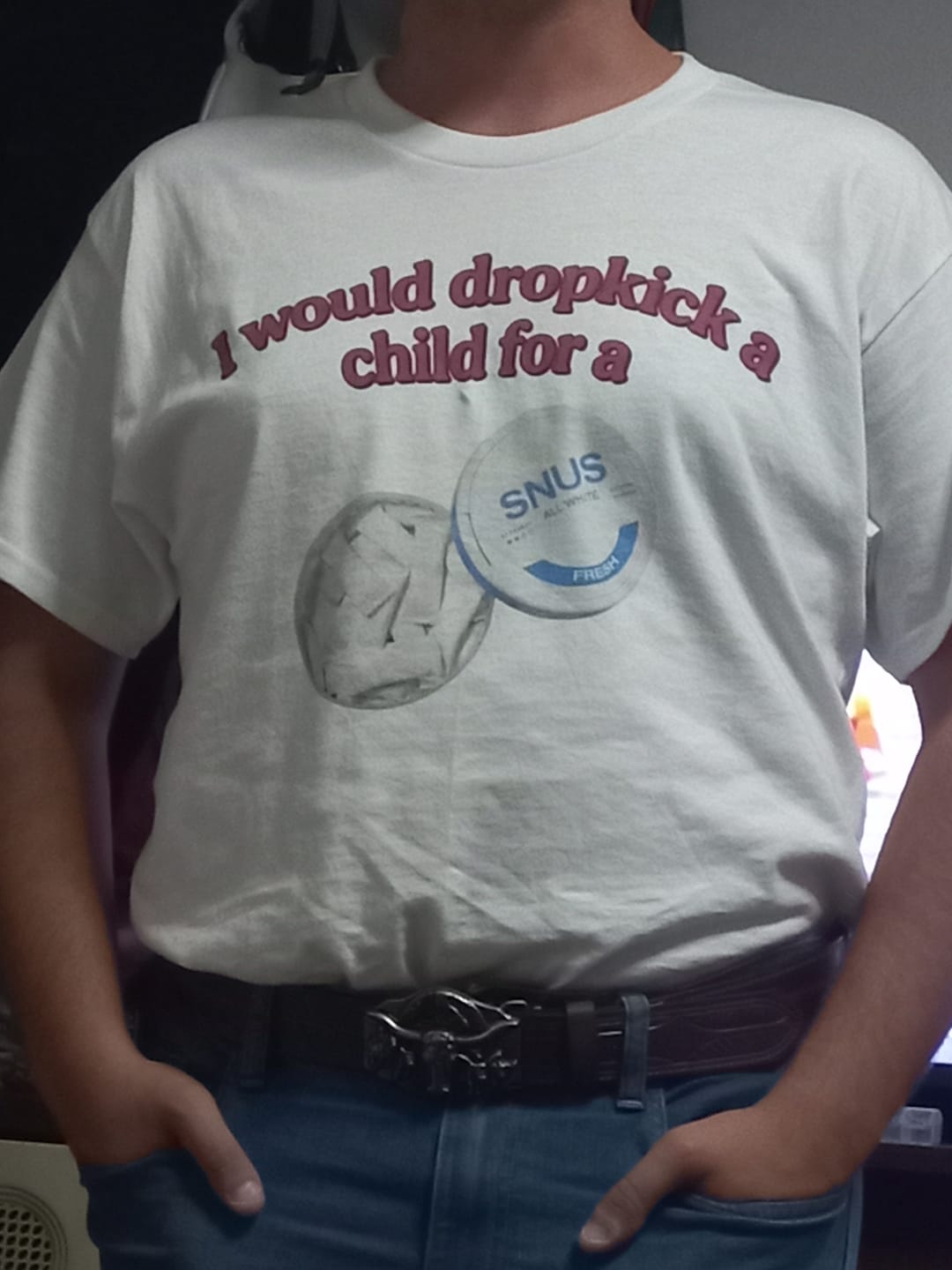 Customer photo review of I Would Dropkick A Child For A Snus T-Shirt