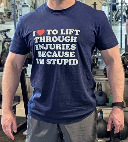 Customer photo review of I Love to Lift Through Injuries T-Shirt