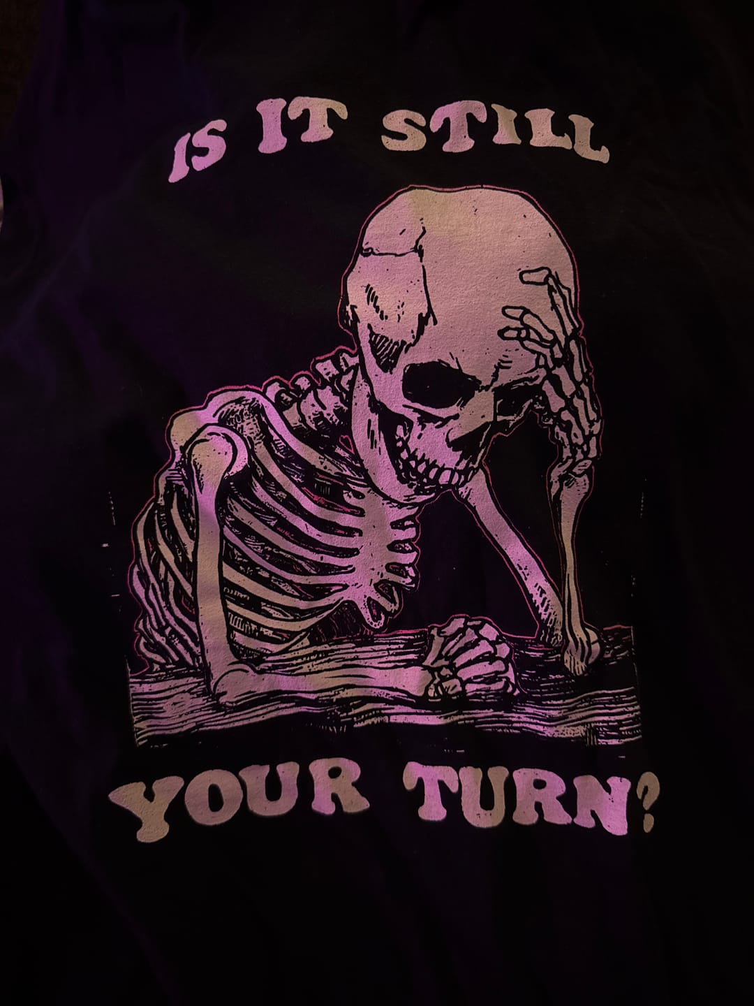 Customer photo review of Is It Still Your Turn T-Shirt