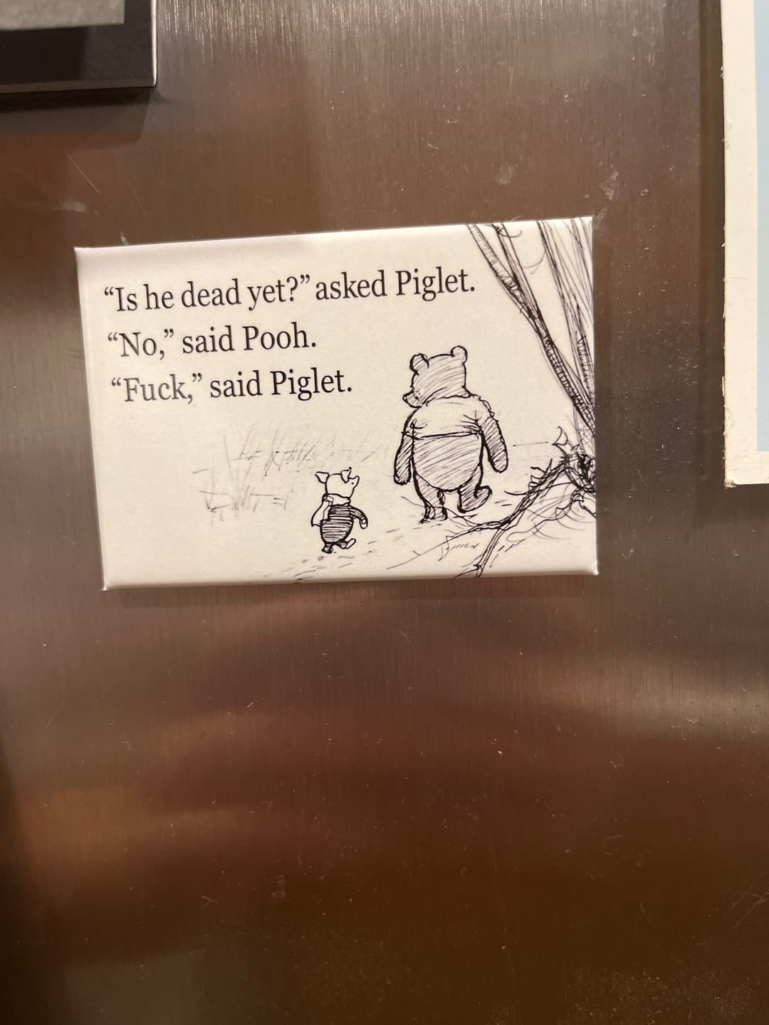 Customer photo review of Is He Dead Yet? Asked Piglet? "No," Said Pooh. "Fuck," Said Piglet Magnet