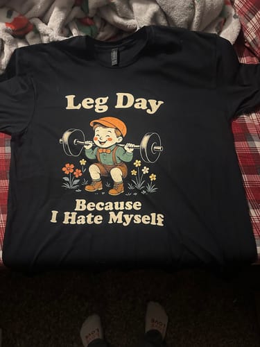 Customer photo review of Leg Day Self-Hatred T-Shirt