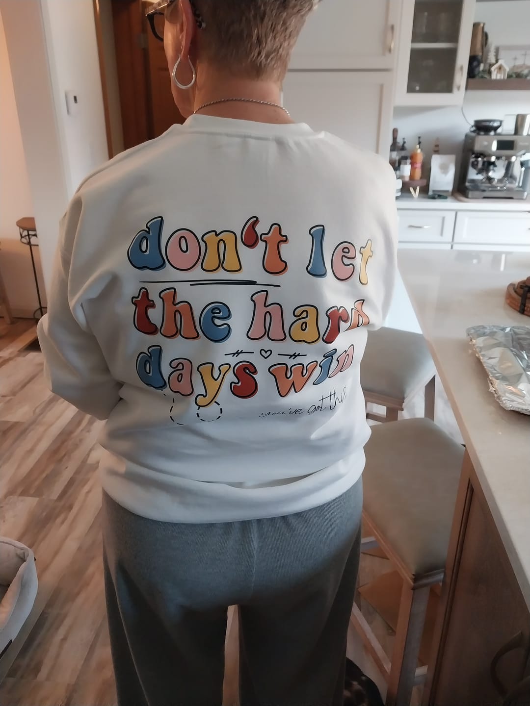 Customer photo review of Don't Let The Hard Days Win (Front & Back) Sweatshirt