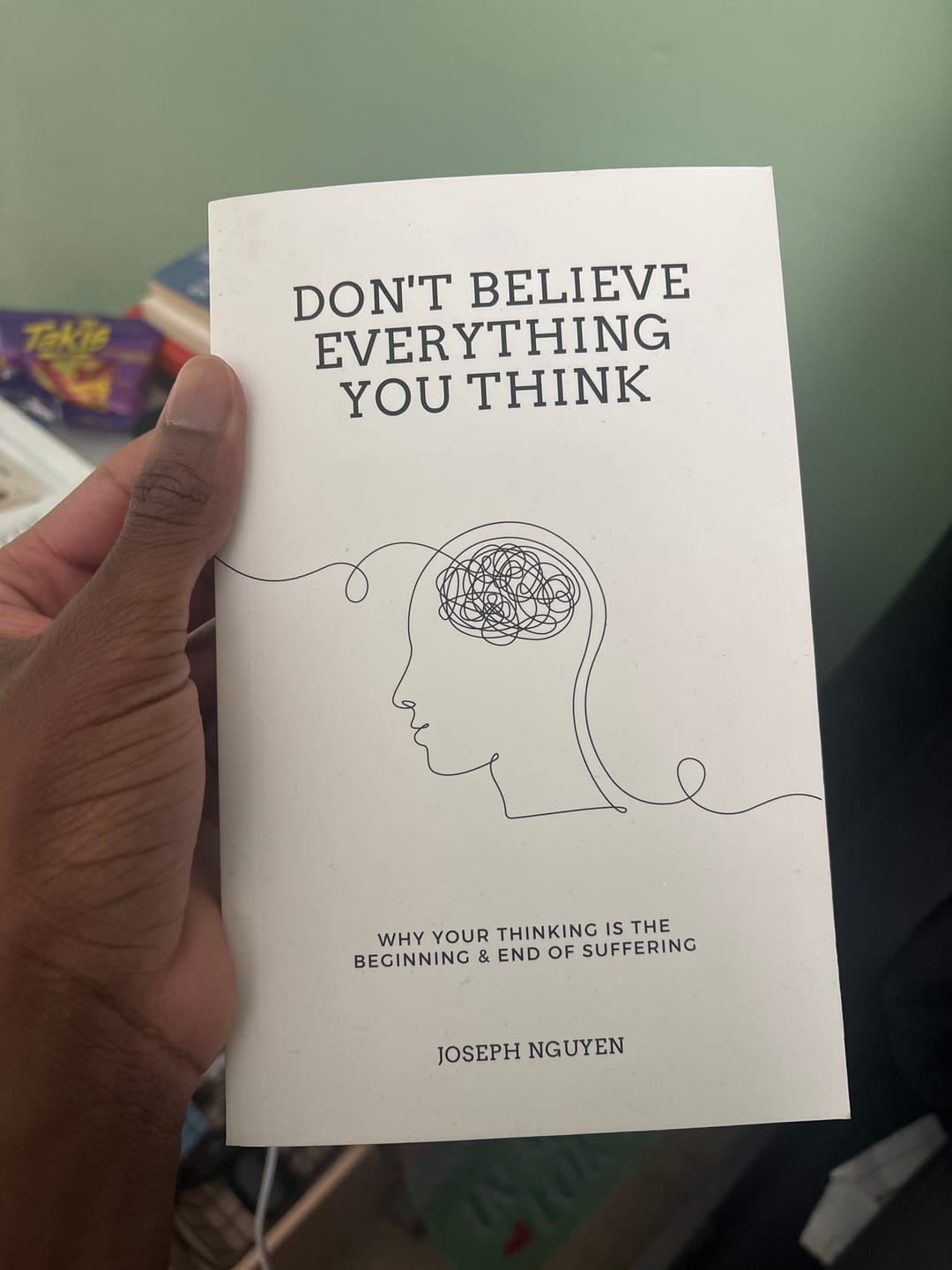 Customer photo review of Don't Believe Everything You Think: Why Your Thinking Is The Beginning & End Of Suffering