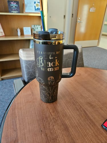 Customer photo review of 4th Anniversary "It's a Beautiful Day to be a Black Woman" 40oz Insulated Tumbler