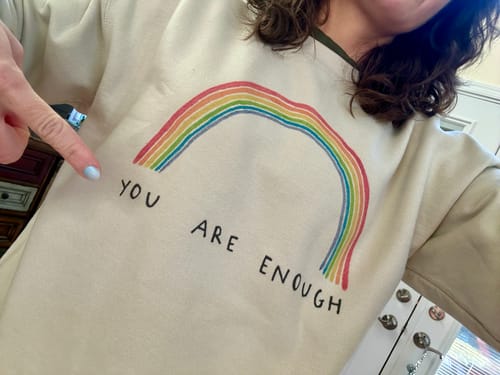 Customer photo review of You Are Enough (Rainbow) - Sweatshirt