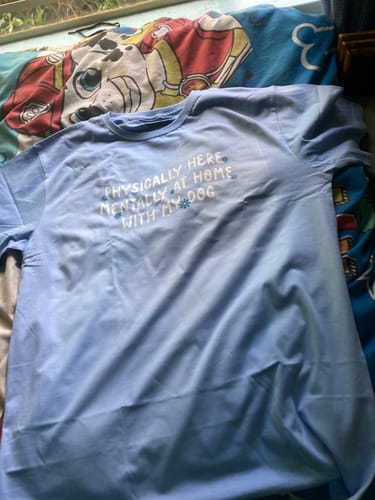 Customer photo review of Physically Here, Mentally at Home With My Dog T-SHIRT