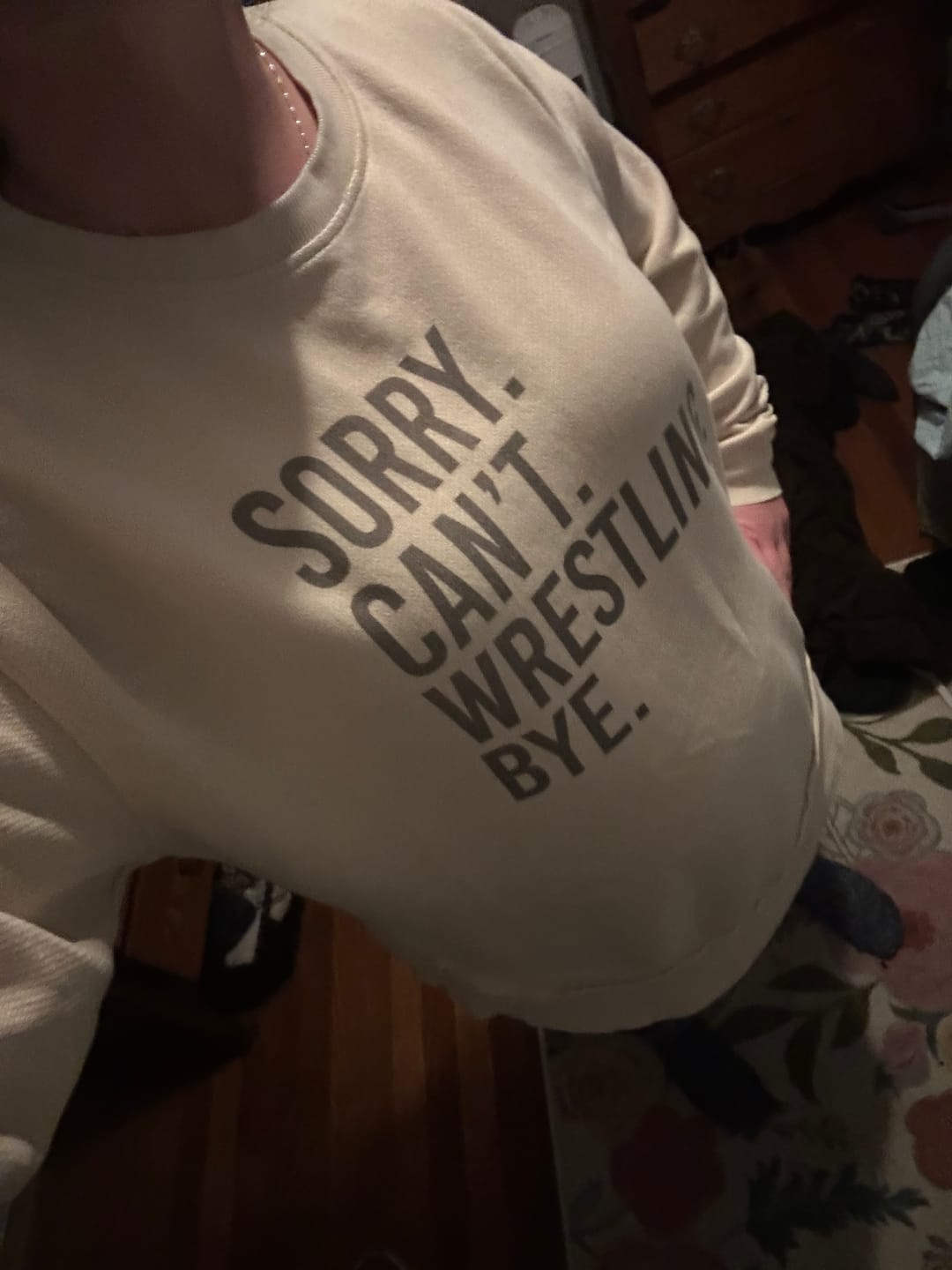 Customer photo review of Sorry Can't Wrestling Bye