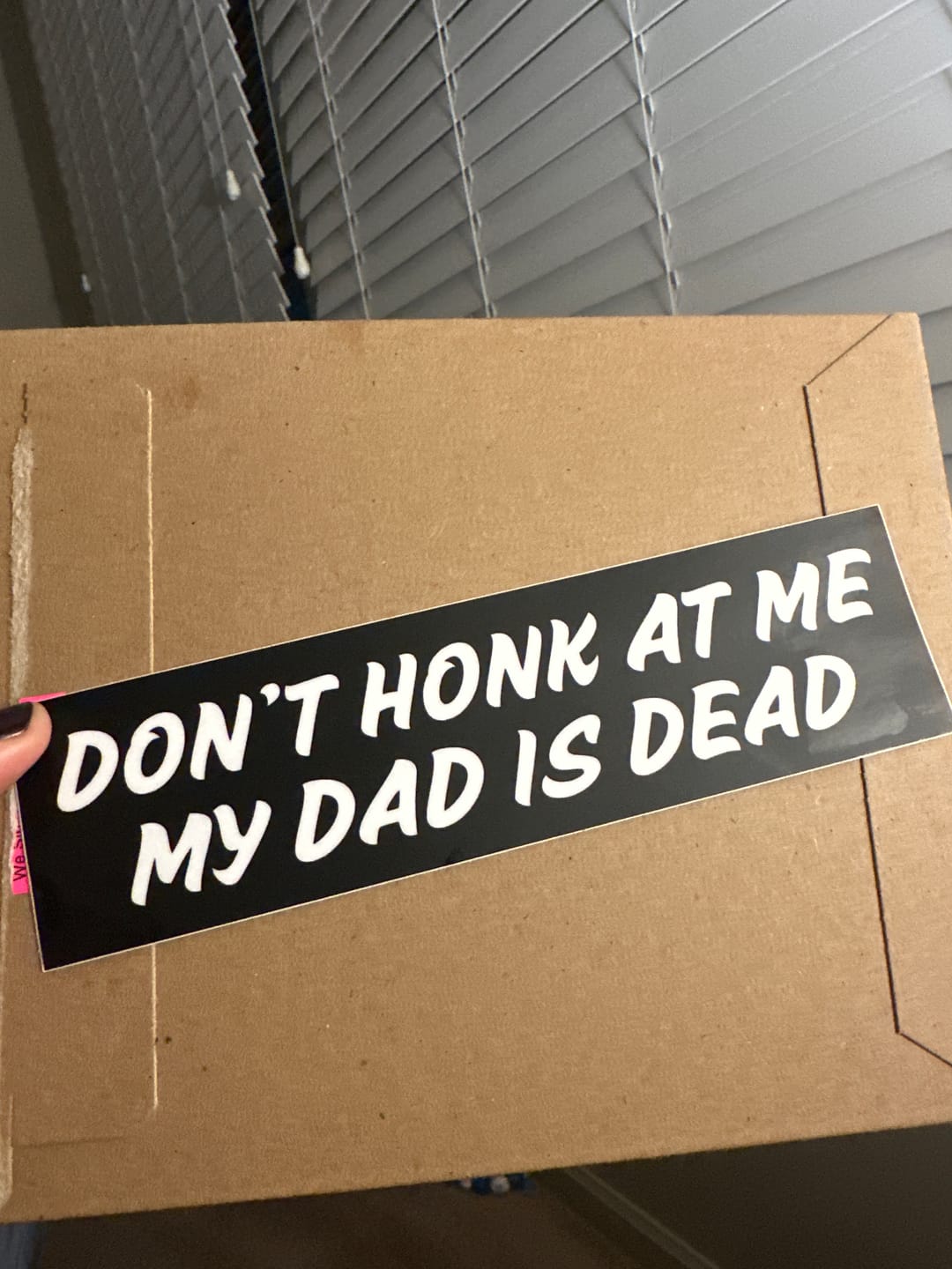 Customer photo review of Don't Honk At Me My Dad Is Dead Bumper Sticker