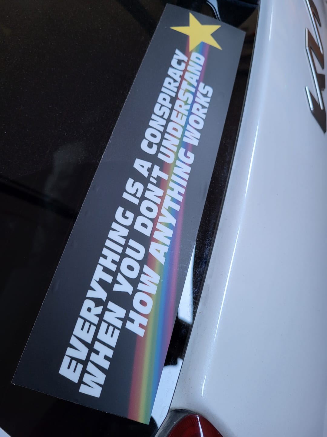 Customer photo review of Everything Is A Conspiracy When You Don't Understand How Anything Works Bumper Sticker