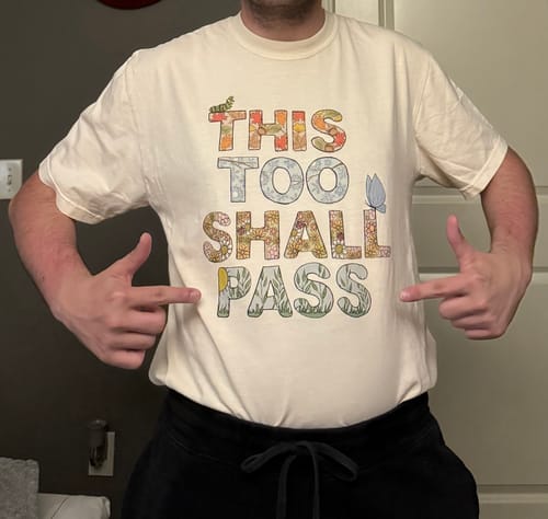 Customer photo review of This Too Shall Pass - T-Shirt