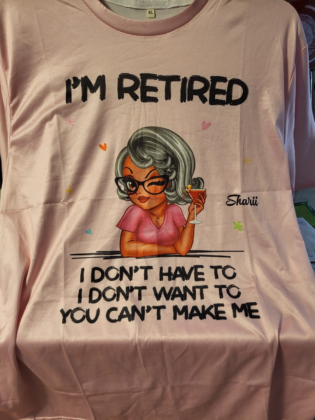 Customer photo review of I'm Retired You Can't Make Me Retirement Gift - Personalized T-Shirt