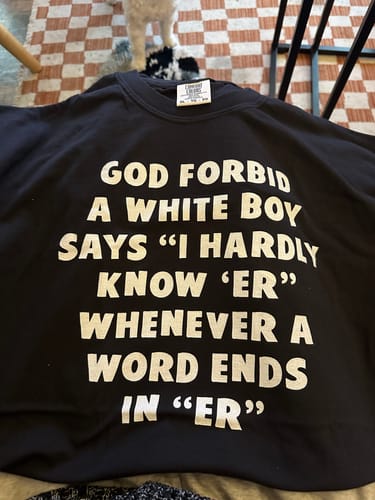 Customer photo review of I Hardly Know Her (White Boy) Unisex t-shirt