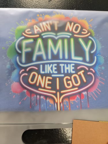 Customer photo review of Ain't No Family Like The One I Got Colorful Neon - Family DTF Transfer