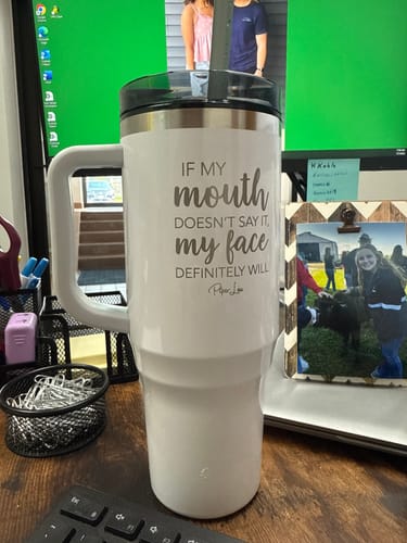 Customer photo review of If My Mouth Doesn't Say It My Face Definitely Will Laser Etched 40oz Tumbler + Straw