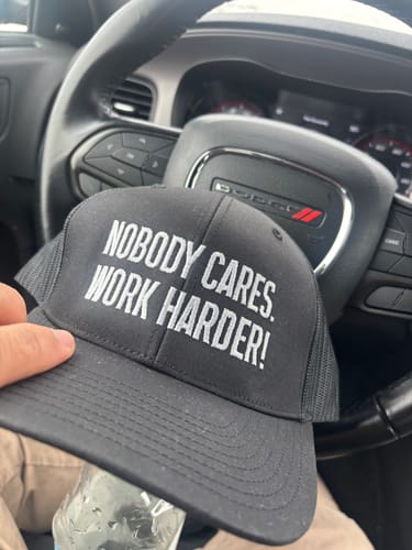 Raul H. review of NOBODY CARES WORK HARDER TRUCKER HAT image 1 out of 1