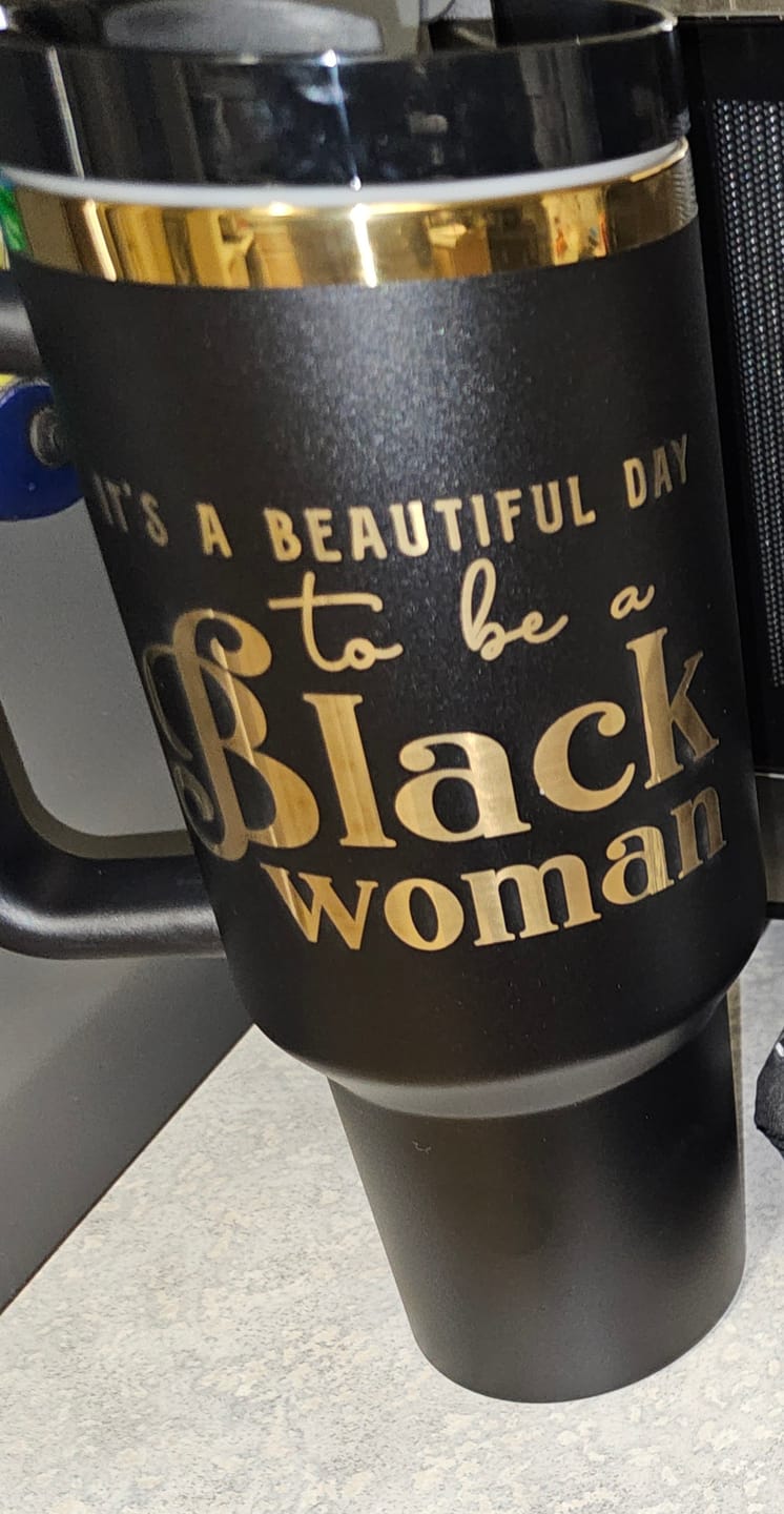 Customer photo review of "Miss Black and Gold" 40oz Insulated Tumbler – "It's a Beautiful Day to be a Black Woman"